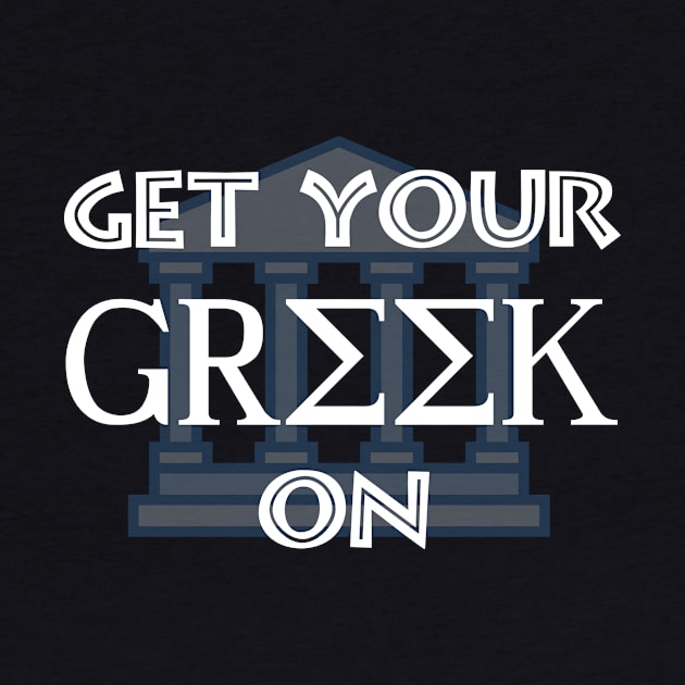 Get Your Greek On by Slap Cat Designs